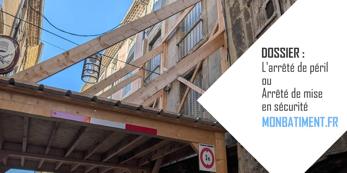 Dossier : Arrêté de péril (ou arrêté de mise en sécurité) Dossier : Arrêté de péril (ou arrêté de mise en sécurité)