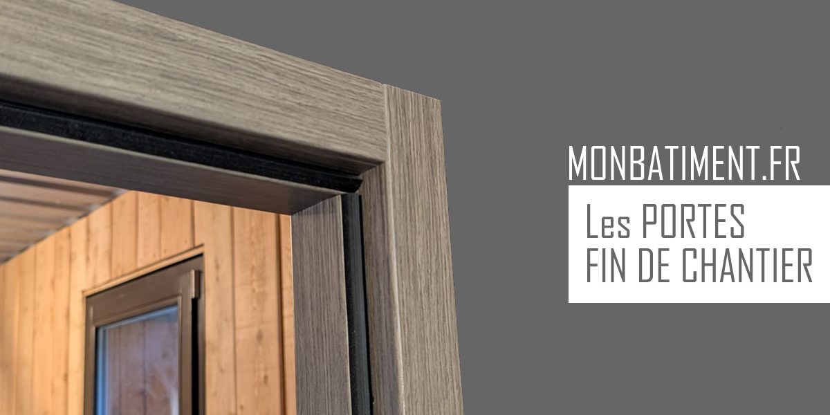 Portes fin de chantier : Le dossier Portes fin de chantier : Le dossier