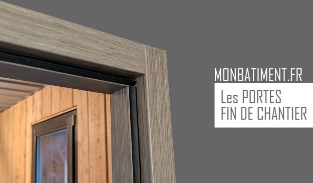Portes fin de chantier : Le dossier Portes fin de chantier : Le dossier